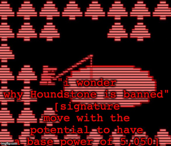 holy fucking shit | "i wonder why Houndstone is banned"
[signature move with the potential to have a base power of 5,050] | image tagged in old man consequences | made w/ Imgflip meme maker