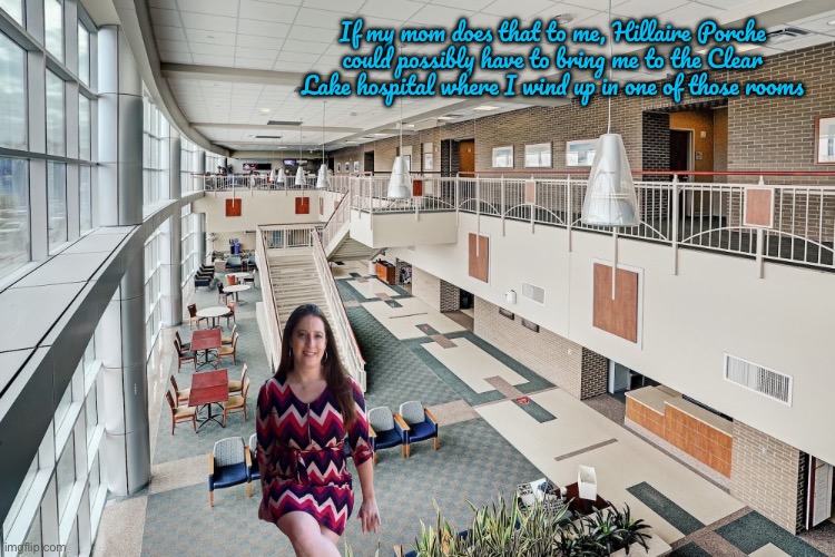 HCA Clear Lake Hospital | If my mom does that to me, Hillaire Porche could possibly have to bring me to the Clear Lake hospital where I wind up in one of those rooms | image tagged in hospital,texas,barbie,houston,emergency,crying | made w/ Imgflip meme maker