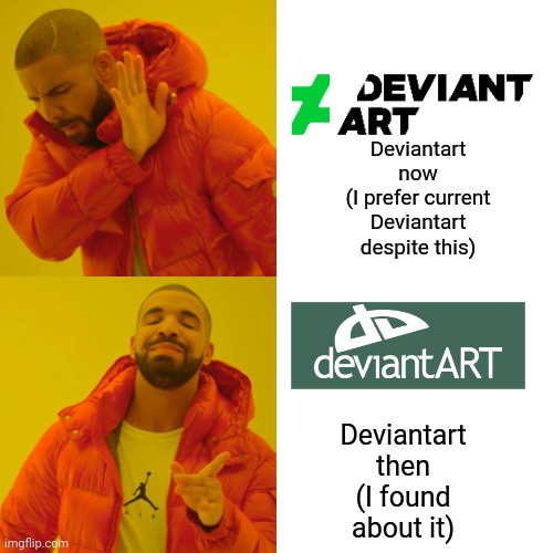 Drake appreciates new deviantart | Deviantart now
(I prefer current Deviantart despite this); Deviantart then (I found about it) | image tagged in memes,drake hotline bling | made w/ Imgflip meme maker