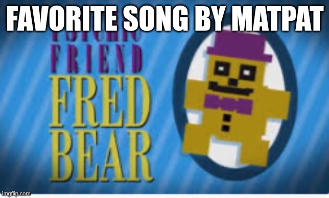 FAVORITE SONG BY MATPAT | made w/ Imgflip meme maker