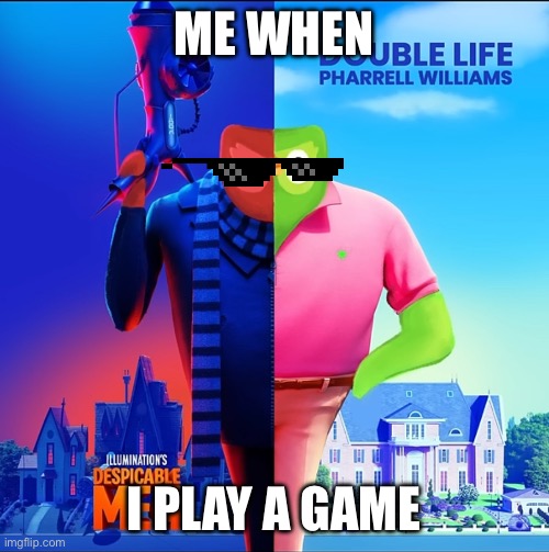 Bruh | ME WHEN; I PLAY A GAME | image tagged in bruh,real life | made w/ Imgflip meme maker