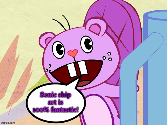 Toothy loves Sonic ship art | Sonic ship art is 100% fantastic! | image tagged in happy toothy htf | made w/ Imgflip meme maker