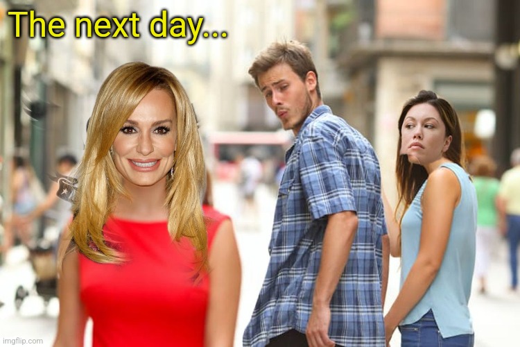 The next day... | made w/ Imgflip meme maker