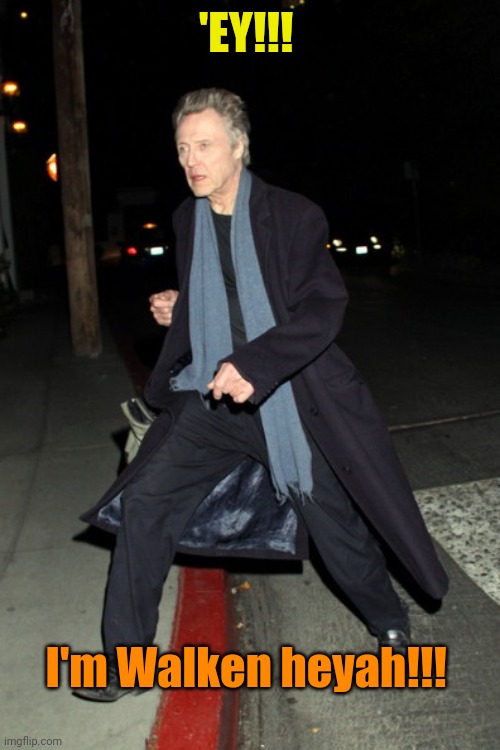 walken walking back | 'EY!!! I'm Walken heyah!!! | image tagged in walken walking back | made w/ Imgflip meme maker