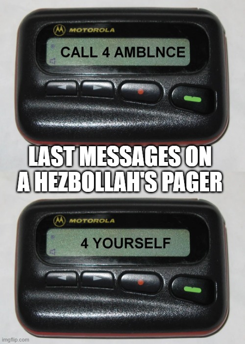 Pager Go Boom | LAST MESSAGES ON A HEZBOLLAH'S PAGER | image tagged in dark humor | made w/ Imgflip meme maker