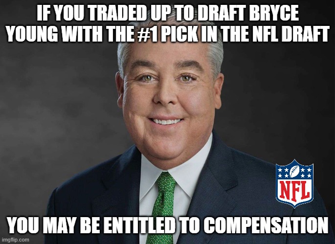 You may be entitled to compensation. | IF YOU TRADED UP TO DRAFT BRYCE YOUNG WITH THE #1 PICK IN THE NFL DRAFT; YOU MAY BE ENTITLED TO COMPENSATION | image tagged in you may be entitled to compensation | made w/ Imgflip meme maker