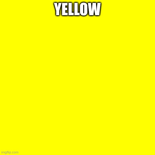 YELLOW | made w/ Imgflip meme maker