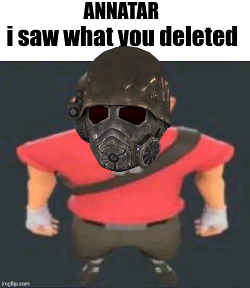 ANNATAR | image tagged in blank white template,i saw what you deleted scout | made w/ Imgflip meme maker