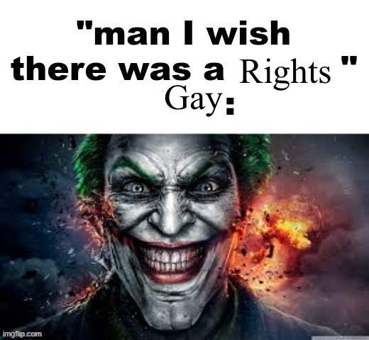 Woker | Rights; Gay | image tagged in man i wish there was a | made w/ Imgflip meme maker