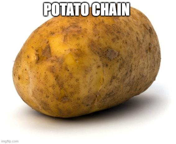 I am a potato | POTATO CHAIN | image tagged in i am a potato | made w/ Imgflip meme maker