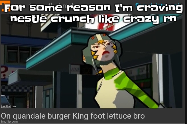 Like bro | For some reason I'm craving nestle crunch like crazy rn | image tagged in on quandale burger king foot lettuce bro | made w/ Imgflip meme maker