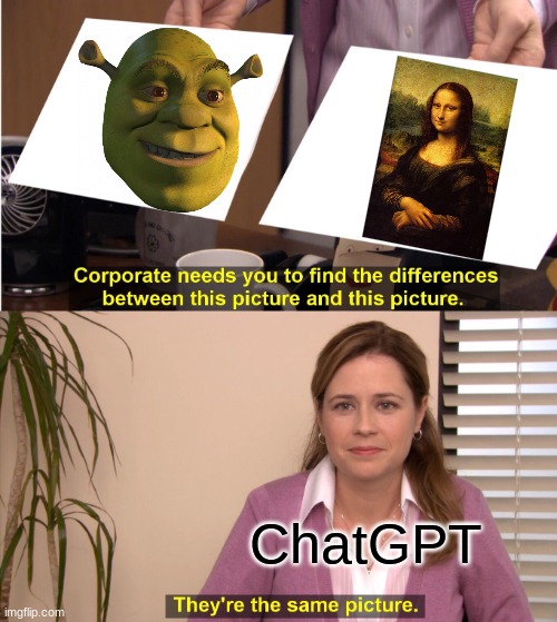 They're The Same Picture Meme | ChatGPT | image tagged in memes,they're the same picture | made w/ Imgflip meme maker