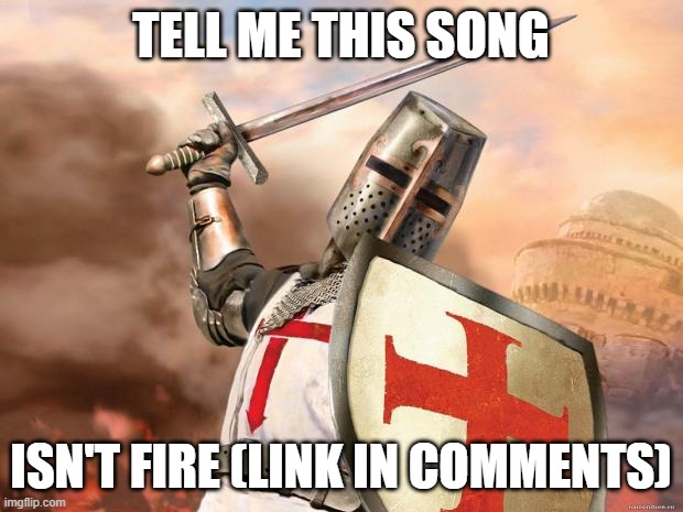 KAHOOT VULT | TELL ME THIS SONG; ISN'T FIRE (LINK IN COMMENTS) | image tagged in crusader | made w/ Imgflip meme maker