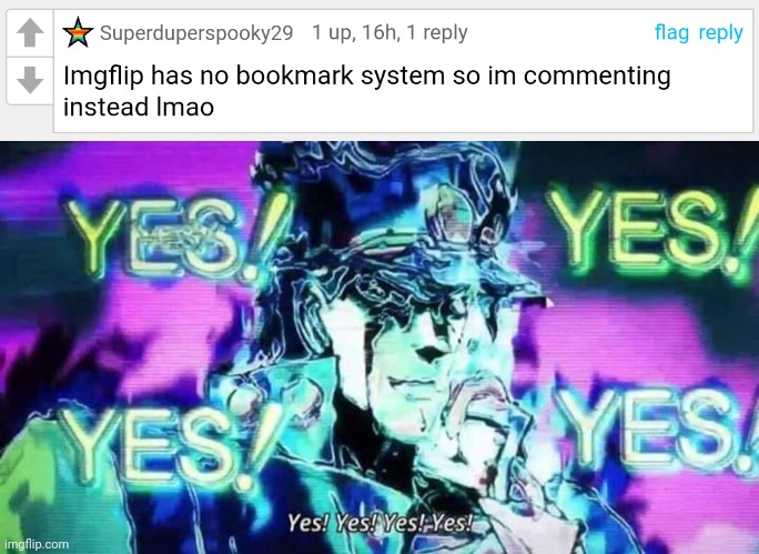 We need bookmarks for memes (not mine) | image tagged in jojo yes yes yes yes | made w/ Imgflip meme maker