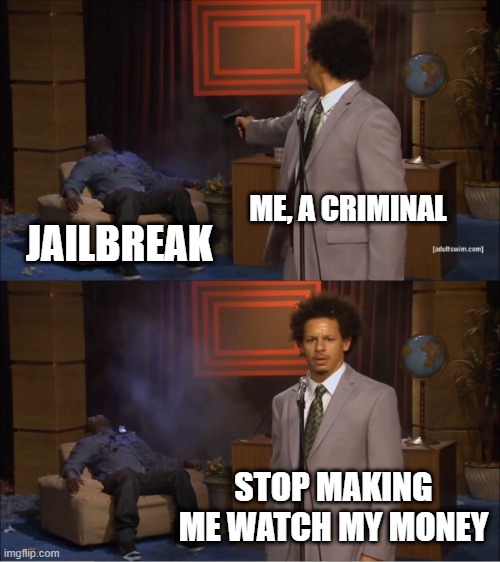 I found my money | ME, A CRIMINAL; JAILBREAK; STOP MAKING ME WATCH MY MONEY | image tagged in memes,who killed hannibal,funny | made w/ Imgflip meme maker