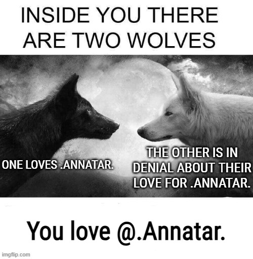 You love @.Annatar. | made w/ Imgflip meme maker