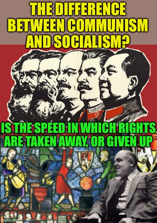 Communism vs socialism. Kamala wants to be the first…… Socialist Leader | THE DIFFERENCE BETWEEN COMMUNISM AND SOCIALISM? IS THE SPEED IN WHICH RIGHTS ARE TAKEN AWAY, OR GIVEN UP | image tagged in gifs,democrats,socialism,communism,dictator | made w/ Imgflip meme maker