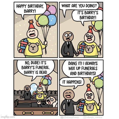 Mixed up | image tagged in happy birthday,funeral,death,comics,comics/cartoons,barry | made w/ Imgflip meme maker