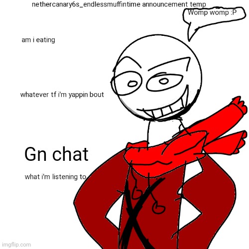 Gn | Gn chat | image tagged in nethercanary6s_endlessmuffintime announcement temp | made w/ Imgflip meme maker