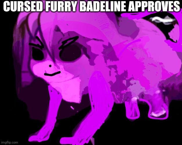 Cursed Furry Badeline | CURSED FURRY BADELINE APPROVES | image tagged in cursed furry badeline | made w/ Imgflip meme maker