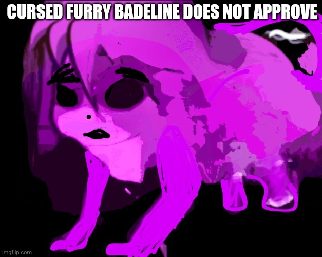 Cursed Furry Badeline | CURSED FURRY BADELINE DOES NOT APPROVE | image tagged in cursed furry badeline | made w/ Imgflip meme maker