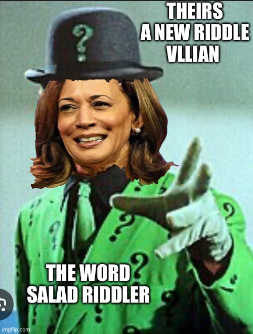 Word salad riddler | THEIRS A NEW RIDDLE VLLIAN; THE WORD SALAD RIDDLER | image tagged in kamala harris | made w/ Imgflip meme maker