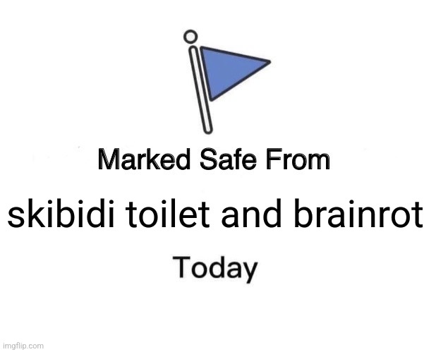 Marked Safe From | skibidi toilet and brainrot | image tagged in memes,marked safe from | made w/ Imgflip meme maker