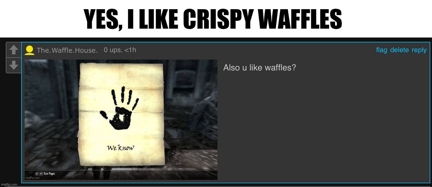 Like waffles are actually good | YES, I LIKE CRISPY WAFFLES | made w/ Imgflip meme maker