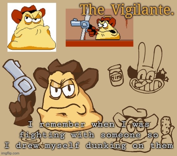 vigilante doodles | I remember when I was fighting with someone so I drew myself dunking on them | image tagged in vigilante doodles | made w/ Imgflip meme maker