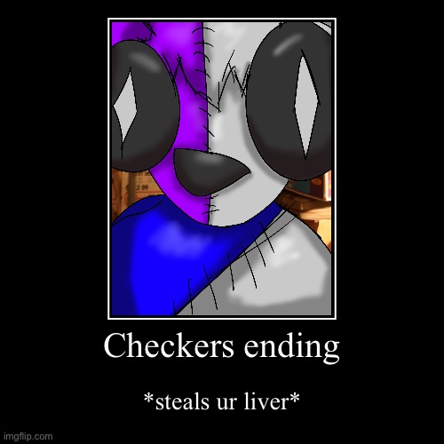 Checkers ending | *steals ur liver* | image tagged in funny,demotivationals | made w/ Imgflip demotivational maker