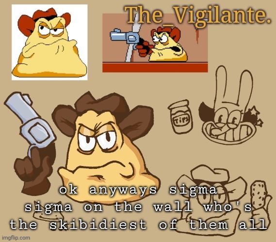 vigilante doodles | ok anyways sigma sigma on the wall who's the skibidiest of them all | image tagged in vigilante doodles | made w/ Imgflip meme maker