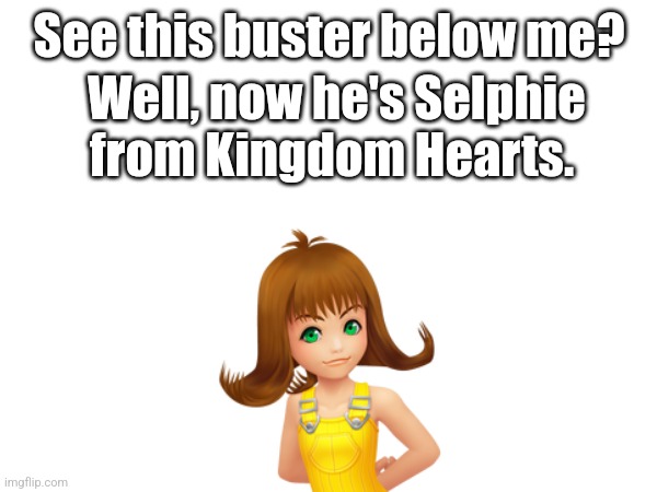 I saw it immediately. On a related note, I finally started to actually play Kingdom Hearts. Yipe. | See this buster below me? Well, now he's Selphie from Kingdom Hearts. | image tagged in kingdom hearts | made w/ Imgflip meme maker