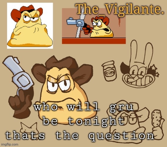 vigilante doodles | who will gru be tonight thats the question | image tagged in vigilante doodles | made w/ Imgflip meme maker