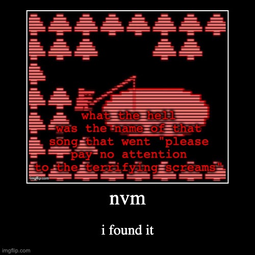 i didnt forgor | nvm | i found it | made w/ Imgflip demotivational maker