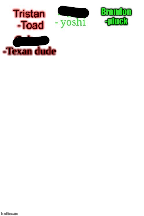 Colton
-Texan dude | made w/ Imgflip meme maker