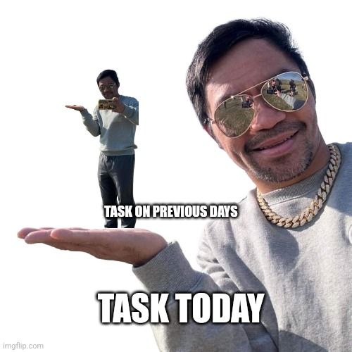 Manny Pacquiao | TASK ON PREVIOUS DAYS; TASK TODAY | image tagged in pacquiao,pacquiomemes | made w/ Imgflip meme maker