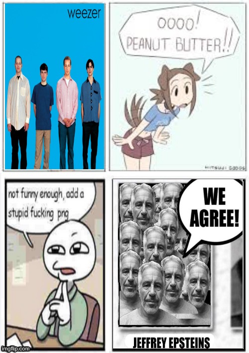 i added two stupid fucking pngs | image tagged in oooo peanut butter stupid fucking png | made w/ Imgflip meme maker