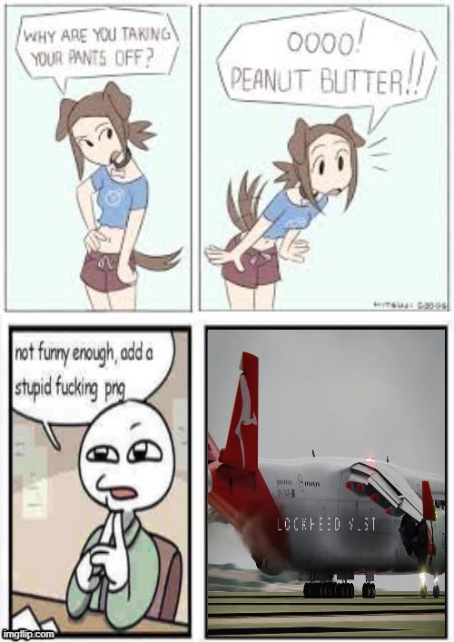 oooo peanut butter stupid fucking png | image tagged in oooo peanut butter stupid fucking png | made w/ Imgflip meme maker