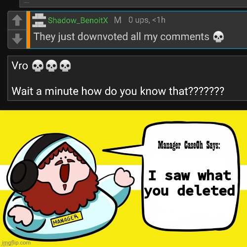 I saw what you deleted | image tagged in manager caseoh says blank | made w/ Imgflip meme maker