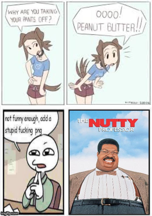 The Nutty Professor | image tagged in oooo peanut butter stupid fucking png | made w/ Imgflip meme maker