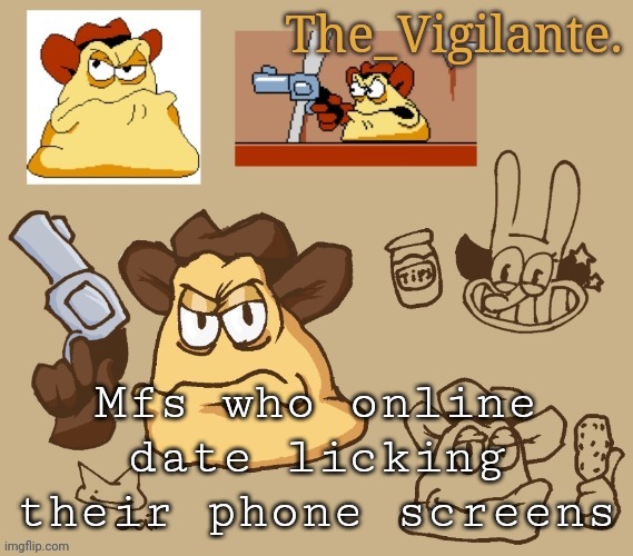 Jerking it to words is crazy | Mfs who online date licking their phone screens | image tagged in vigilante doodles | made w/ Imgflip meme maker