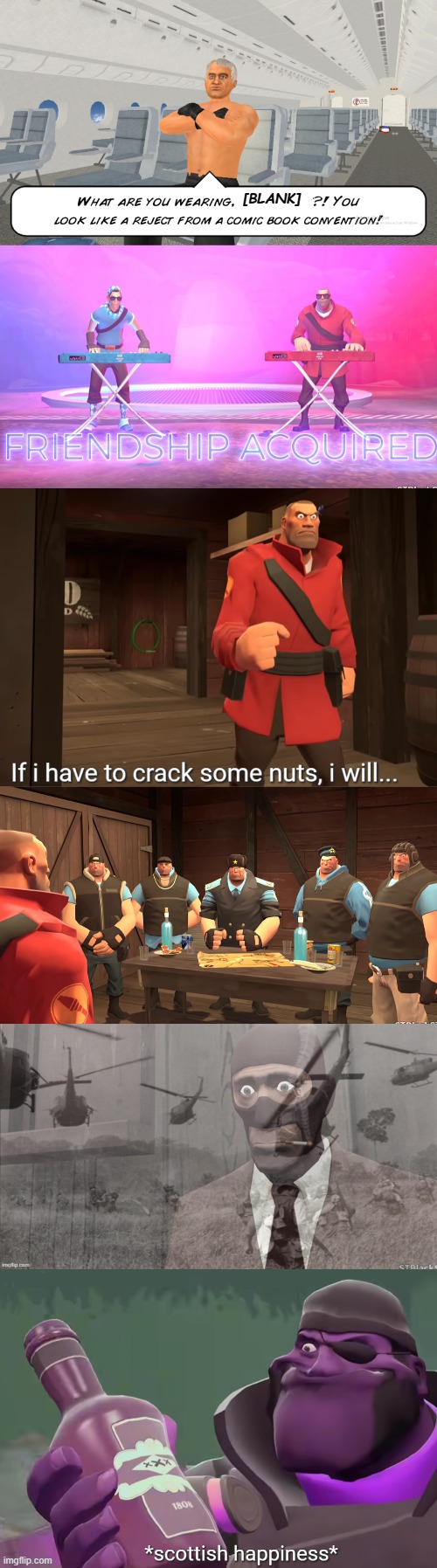 I made a bunch of new templates | [BLANK] | image tagged in what are you wearing blank,friendship acquired,if i have to crack some nuts i will,soldier and the russian mafia,spy ptsd | made w/ Imgflip meme maker