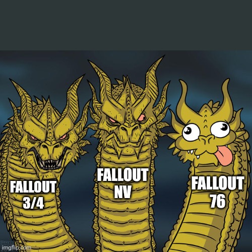 Fallout according to the fanbase | FALLOUT NV; FALLOUT 76; FALLOUT 3/4 | image tagged in fallout,memes | made w/ Imgflip meme maker