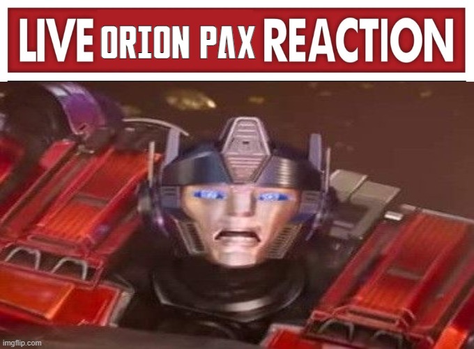 Live Orion Pax Reaction | ORION PAX | image tagged in live reaction,transformers,optimus prime,transformers g1 | made w/ Imgflip meme maker