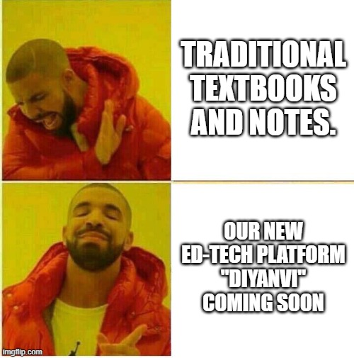 diyanvi | TRADITIONAL TEXTBOOKS AND NOTES. OUR NEW ED-TECH PLATFORM "DIYANVI" COMING SOON | image tagged in drake hotline approves | made w/ Imgflip meme maker