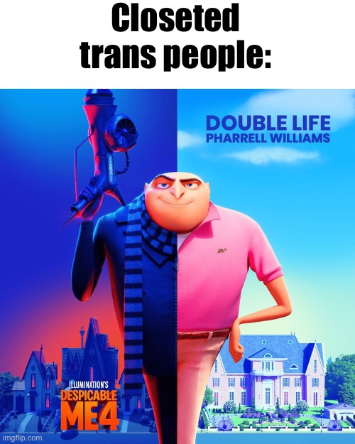 Double Life | Closeted trans people: | image tagged in double life,trans | made w/ Imgflip meme maker