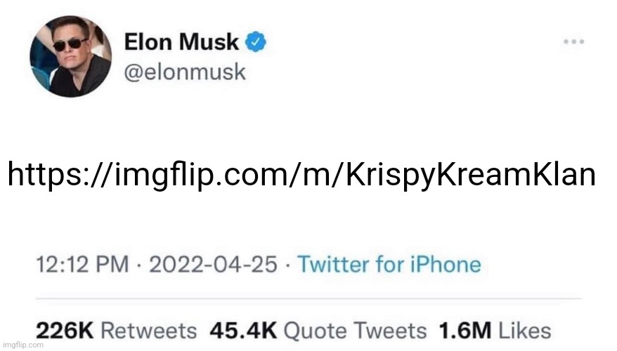 Elon Musk Buying Twitter | https://imgflip.com/m/KrispyKreamKlan | image tagged in elon musk buying twitter | made w/ Imgflip meme maker