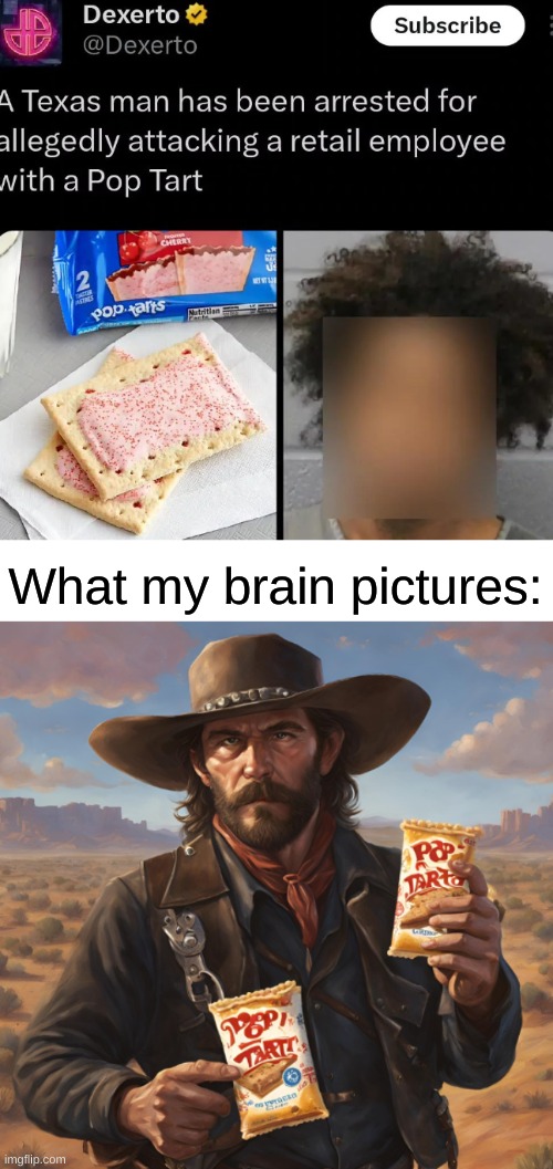 what's going on in Texas lol | What my brain pictures: | image tagged in memes,funny,pop tarts | made w/ Imgflip meme maker