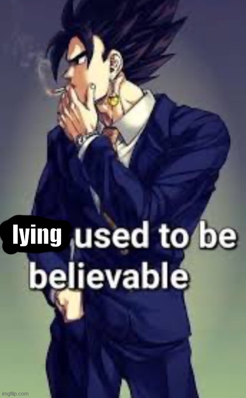 Bait used to be believable | lying | image tagged in bait used to be believable | made w/ Imgflip meme maker