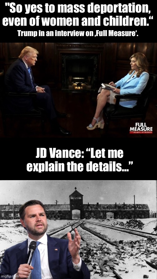 Cheeto Hitler and his mini-me | "So yes to mass deportation, even of women and children.“; Trump in an interview on ‚Full Measure‘. JD Vance: “Let me explain the details…” | made w/ Imgflip meme maker
